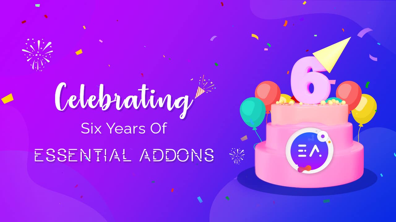 Essential Addons for Elementor Turns 6: Join Our Birthday Celebrations! 1 Essential Addons 6th Birthday Sale
